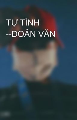 TỰ TÌNH --ĐOẢN VĂN