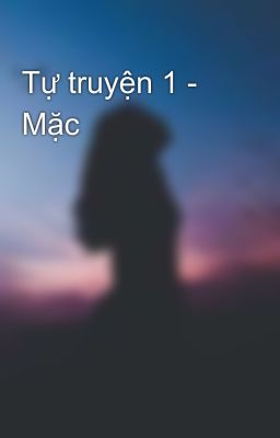 Tự truyện 1 - Mặc