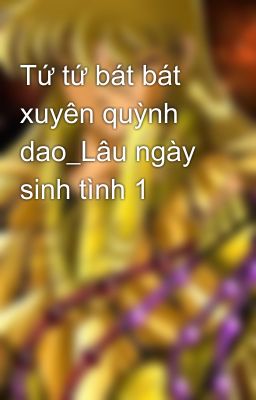 Tứ tứ bát bát xuyên quỳnh dao_Lâu ngày sinh tình 1