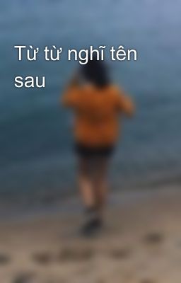 Từ từ nghĩ tên sau