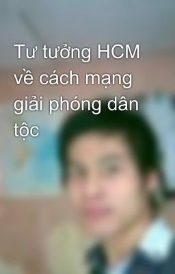 Tư tưởng HCM về cách mạng giải phóng dân tộc