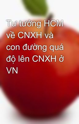 Tư tưởng HCM về CNXH và con đường quá độ lên CNXH ở VN