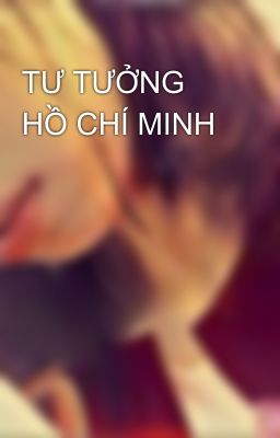 TƯ TƯỞNG HỒ CHÍ MINH