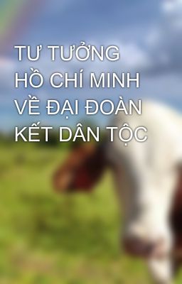 TƯ TƯỞNG HỒ CHÍ MINH VỀ ĐẠI ĐOÀN KẾT DÂN TỘC