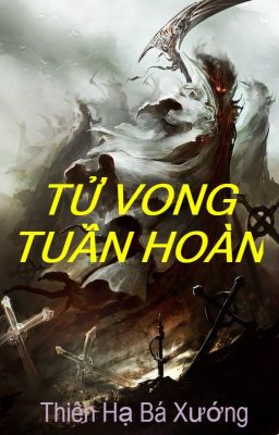 Tử Vong Tuần Hoàn - Thiên Hạ Bá Xướng (FULL)