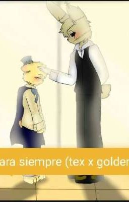 tu y yo para siempre  (tex x golden freddy)