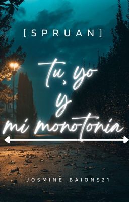 Tu, yo y mi monotonía [Spruan] °^°©