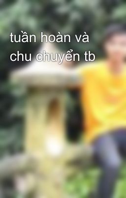 tuần hoàn và chu chuyển tb