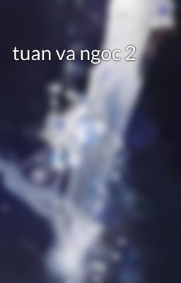 tuan va ngoc 2