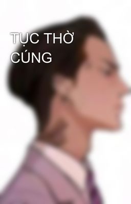 TỤC THỜ CÚNG 