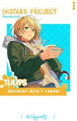 [ Tulips ] -  S.Aira x Reader ✓