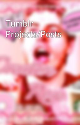 Tumblr Projects/Posts