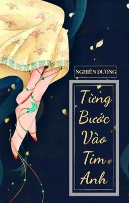 TỪNG BƯỚC VÀO TIM ANH- NGHIÊN DƯƠNG