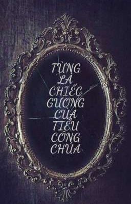 Từng là chiếc gương của tiểu công chúa 