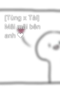 [Tùng x Tài] Mãi mãi bên anh ❤