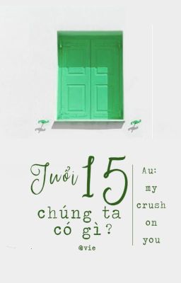 TUỔI 15 Chúng Ta Có Gì?