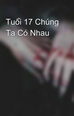 Tuổi 17 Chúng Ta Có Nhau