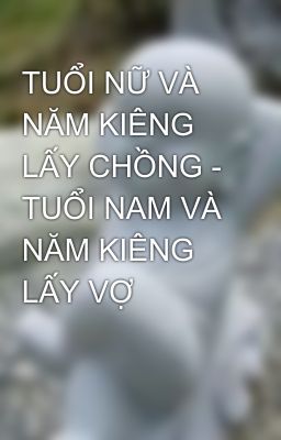 TUỔI NỮ VÀ NĂM KIÊNG LẤY CHỒNG - TUỔI NAM VÀ NĂM KIÊNG LẤY VỢ