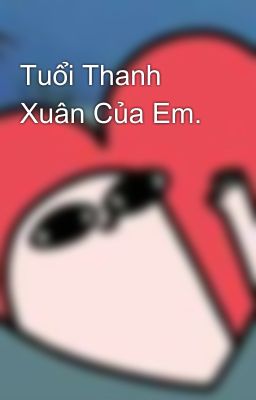 Tuổi Thanh Xuân Của Em.