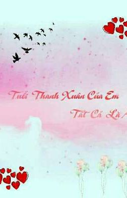 Tuổi Thanh Xuân Của Em Tất Cả Là Anh 