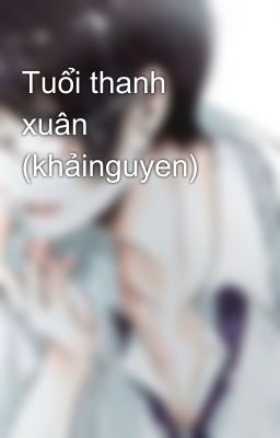 Tuổi thanh xuân (khảinguyen)