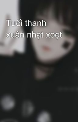 Tuổi thanh xuân nhạt xoẹt