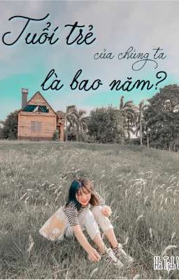 Tuổi trẻ của chúng ta là bao năm?