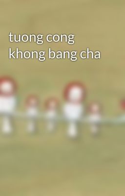 tuong cong khong bang cha