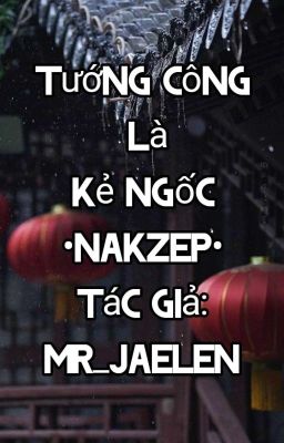 Tướng Công Là Kẻ Ngốc •Nakzep• 