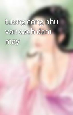 tuong cong nhu van cach dam may