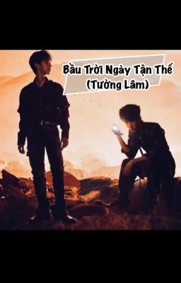 [Tường Lâm|XiangLin] Bầu Trời Ngày Tận Thế [Fanfic]