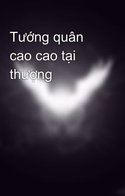 Tướng quân cao cao tại thượng