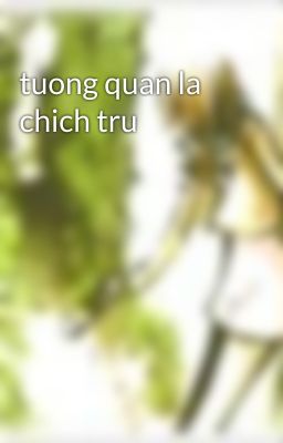 tuong quan la chich tru