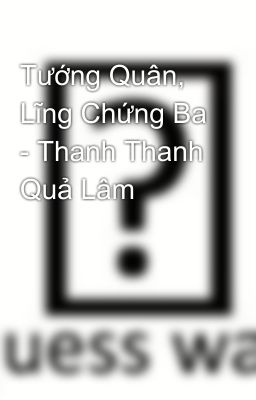 Tướng Quân, Lĩng Chứng Ba - Thanh Thanh Quả Lâm