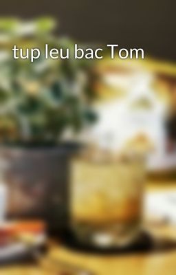 tup leu bac Tom