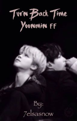 Turn Back Time •A YoonMin ff•