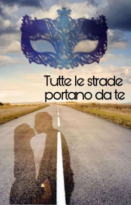 Tutte le strade portano da te