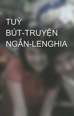 TUỲ BÚT-TRUYỆN NGẮN-LENGHIA