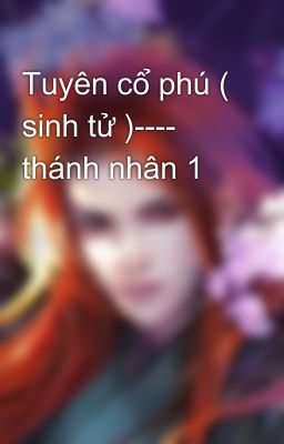 Tuyên cổ phú ( sinh tử )---- thánh nhân 1