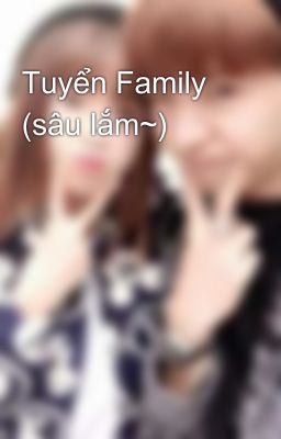 Tuyển Family (sâu lắm~)