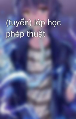 (tuyển) lớp học phép thuật