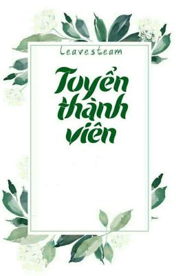 TUYỂN MEMBERS _ LEAVES TEAM