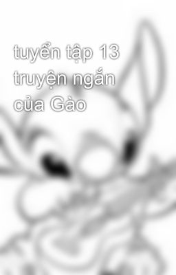 tuyển tập 13 truyện ngắn của Gào