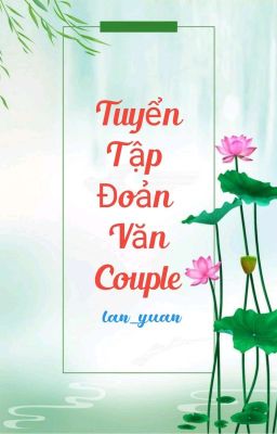 Tuyển tập đoản văn couple