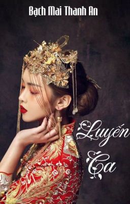 [Tuyển tập Đoản văn] Luyến Ca - Bạch Mai Thanh An