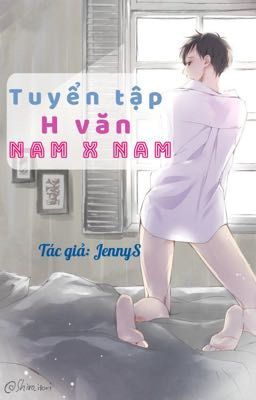 Tuyển tập H văn {nam x nam} - JennyS