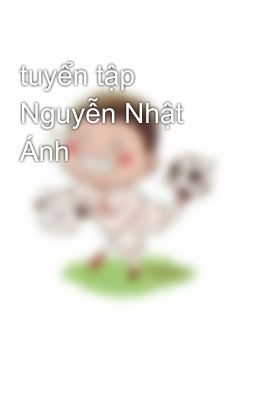 tuyển tập Nguyễn Nhật Ánh