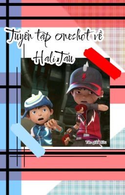 Tuyển tập oneshot HaliTau/Thuncy