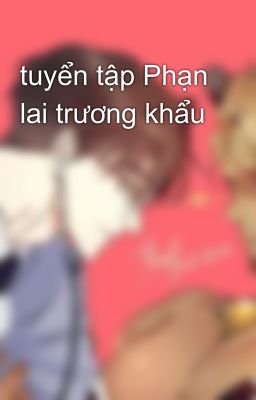 tuyển tập Phạn lai trương khẩu