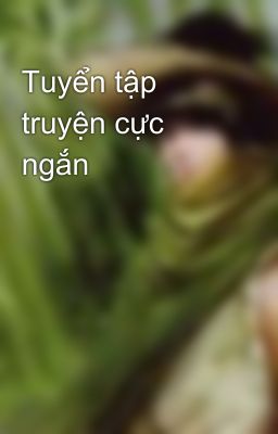 Tuyển tập truyện cực ngắn